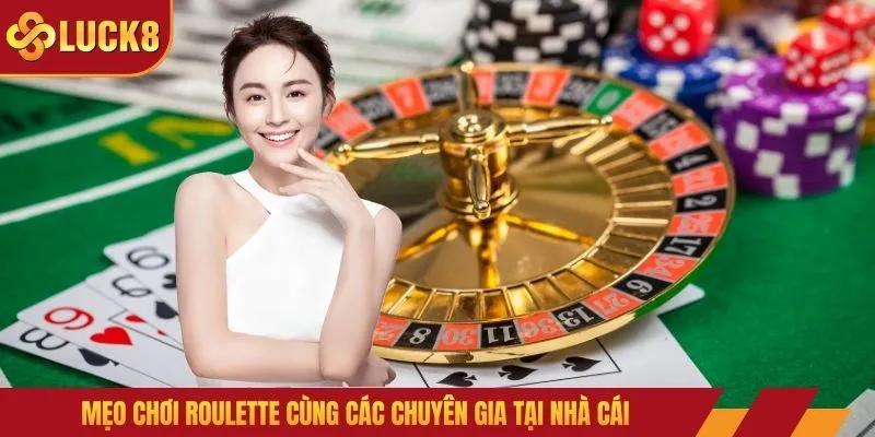 Mẹo chơi roulette cùng các chuyên gia tại nhà cái